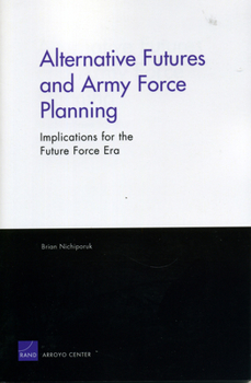 Paperback Alternative Futures and Army Force Planning: Implications for the Future Force Era Book