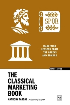 Paperback The Classical Marketing Book: Marketing Lessons from the Greeks and Romans Book