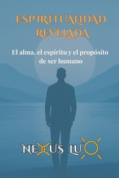 Paperback Espiritualidad Revelada: El alma, el espíritu y el propósito de ser humano [Spanish] Book