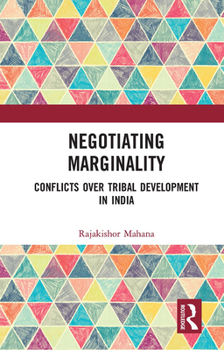 Paperback Negotiating Marginality: Conflicts Over Tribal Development in India Book