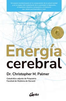 Energía cerebral: Un avance revolucionario en la comprensión de la salud mental y en la mejora del tratamiento de la ansiedad, la depresión, el ... estrés postraumático y más (Spanish Edition)