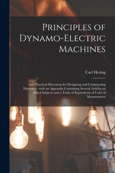 Paperback Principles of Dynamo-electric Machines: and Practical Directions for Designing and Constructing Dynamos: With an Appendix Containing Several Articles Book