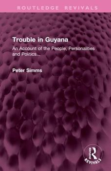 Hardcover Trouble in Guyana: An Account of the People, Personalities and Politics... Book