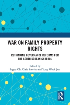 Paperback War on Family Property Rights: Rethinking Governance Reforms for the South Korean Chaebol Book