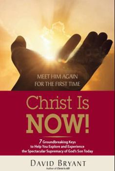 Hardcover Christ Is NOW!: 7 Groundbreaking Keys to Help You Explore and Experience the Spectacular Supremacy of God's Son Today Book
