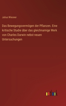 Hardcover Das Bewegungsvermögen der Pflanzen. Eine kritische Studie über das gleichnamige Werk von Charles Darwin nebst neuen Untersuchungen [German] Book