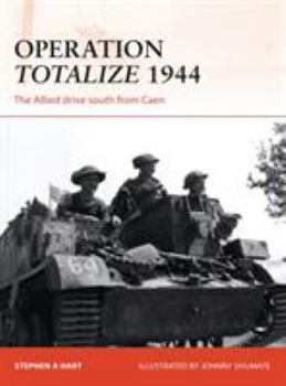 Operation Totalize 1944: The Allied drive south from Caen - Book #294 of the Osprey Campaign
