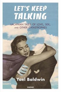 Paperback Let's Keep Talking: Lacanian Tales of Love, Sex, and Other Catastrophes Book