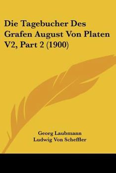 Paperback Die Tagebucher Des Grafen August Von Platen V2, Part 2 (1900) [German] Book