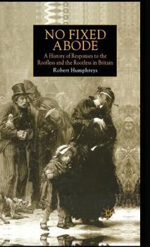 Hardcover No Fixed Abode: A History of Responses to the Roofless and the Rootless in Britain Book