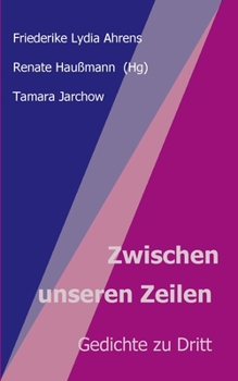 Paperback Zwischen unseren Zeilen: Gedichte zu Dritt [German] Book