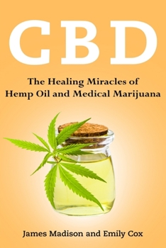 Paperback Cbd: The Healing Miracles of Hemp Oil and Medical Marijuana Book