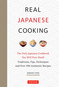 Hardcover Real Japanese Cooking: Traditions, Tips, Techniques and Over 600 Authentic Recipes Book