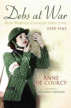 Hardcover Debs at War: How Wartime Changed Their Lives, 1939-1945 Book