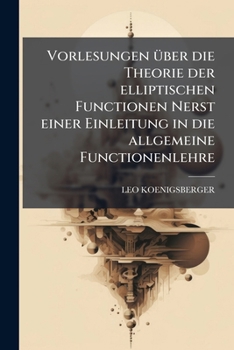 Paperback Vorlesungen Ã1/4ber die Theorie der elliptischen Functionen Nerst einer Einleitung in die allgemeine Functionenlehre [German] Book