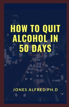 How To Quit Alcohol In 50 Days: Strategies For Quitting Alcohol