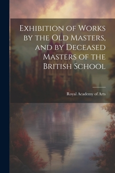 Paperback Exhibition of Works by the Old Masters, and by Deceased Masters of the British School Book