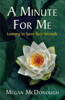 Paperback A Minute for Me: Learning to Savor Sixty Seconds Book