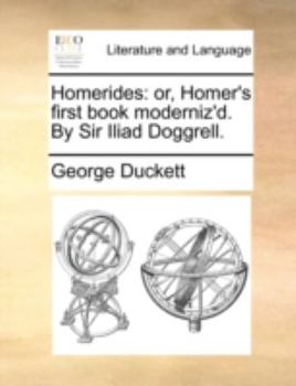 Paperback Homerides: Or, Homer's First Book Moderniz'd. by Sir Iliad Doggrell. Book