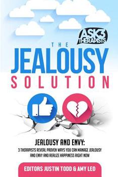 Paperback The Jealousy Solution: Jealousy and Envy: 3 Therapists Reveal Proven Ways You Can Manage Jealousy and Envy and Realize Happiness Right Now Book