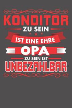 Konditor Zu Sein Ist Eine Ehre - Opa Zu Sein Ist Unbezahlbar: Wochenplaner ohne festes Datum - f�r ein ganzes Jahr
