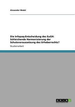 Paperback Die Infopaq-Entscheidung des EuGH: Schleichende Harmonisierung der Schutzvoraussetzung des Urheberrechts? [German] Book