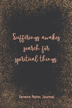 Paperback Sufferings Awakes Search For Spiritual Things Sermon Notes Journal: Prayer Journal Religious Christian Inspirational Guide Worship Record Remember Book