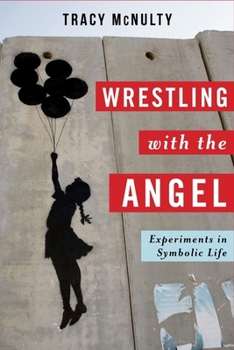 Hardcover Wrestling with the Angel: Experiments in Symbolic Life Book