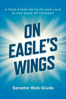 On Eagle's Wings: A True Story of Faith and Love in the Wake of Tragedy