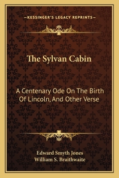 Paperback The Sylvan Cabin: A Centenary Ode On The Birth Of Lincoln, And Other Verse Book
