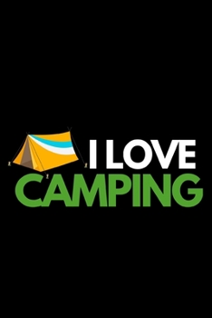 I Love Camping: Funny Camping Notebook/Journal (6” X 9”) Unique Camper Gift Ideas For Christmas Or Birthday