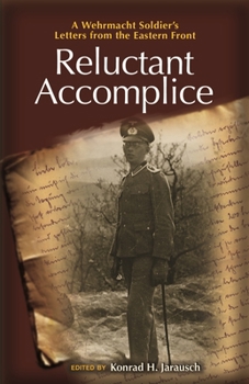 Paperback Reluctant Accomplice: A Wehrmacht Soldier's Letters from the Eastern Front Book