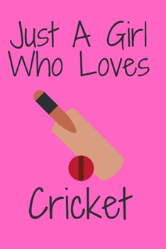 Just A Girl Who Loves cricket: Notebook for cricket Lovers, Great Gift for a Girl who likes cricket Sport, Christmas Gift Book: Lined Notebook 110 Pages, 6x9, Soft Cover, Matte Finish