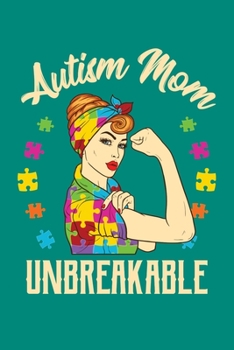 Autism Mom Unbreakable: Autism Awareness Journal, Notebook, Diary, Note-Taking, Planner Book, Gift For Mom, Teachers
