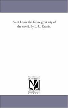 Saint Louis: The Future Great City of the World : With Biographical Sketches of the Representative Men and Women of St. Louis and Missouri