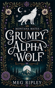 Grumpy Alpha Wolf: Shifter Nation (Shifter Nation: Montana Mates)