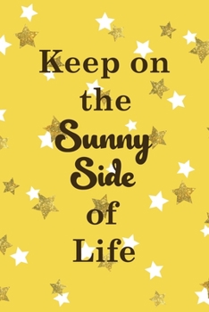 Keep On The Sunny Side Of Life: All Purpose 6x9 Blank Lined Notebook Journal Way Better Than A Card Trendy Unique Gift Yelow And Golden Stars Sun
