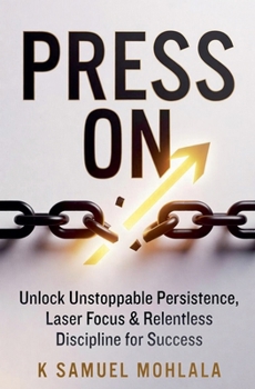 Paperback Press On: Unlock Unstoppable Persistence, Laser Focus & Relentless Discipline for Success Book