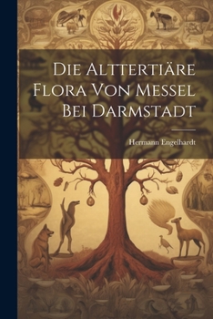 Paperback Die Alttertiäre Flora von Messel bei Darmstadt [German] Book