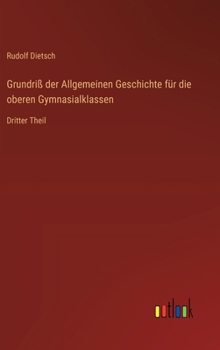 Grundriß der Allgemeinen Geschichte für die oberen Gymnasialklassen: Dritter Theil