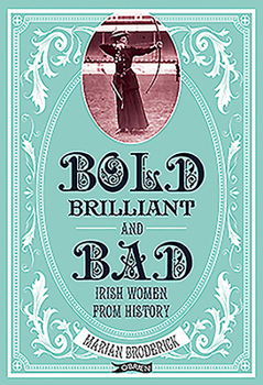 Paperback Bold, Brilliant and Bad: Irish Women from History Book