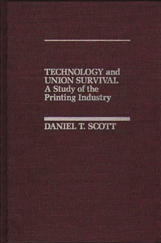 Hardcover Technology and Union Survival: A Study of the Printing Industry Book