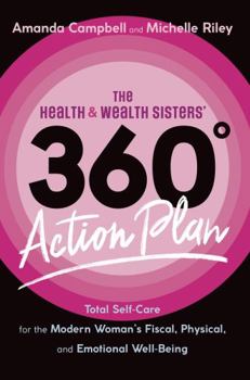 Paperback The Health & Wealth Sisters' 360° Action Plan: Total Self-Care for the Modern Woman's Fiscal, Physical, and Emotional Well-Being Book