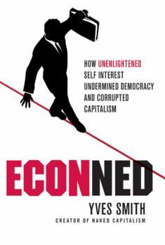 Hardcover Econned: How Unenlightened Self Interest Undermined Democracy and Corrupted Capitalism Book