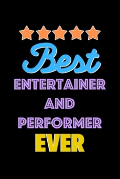 Best Entertainer and Performer Evers Notebook - Entertainer and Performer Funny Gift: Lined Notebook / Journal Gift, 120 Pages, 6x9, Soft Cover, Matte Finish