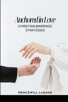 Paperback Anchored in Love: Christian Marriage Strategies Book