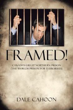 Paperback Framed!: Canada's Great Northern Prison (the Worlds Prison for Terrorists) Book