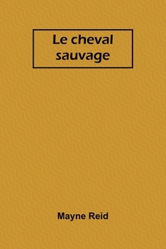 Paperback Le cheval sauvage [French] Book