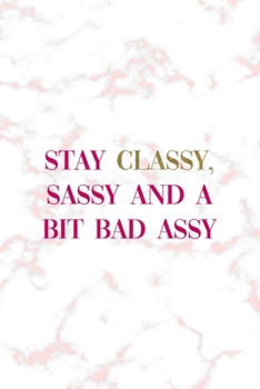 Paperback Stay Classy, Sassy And A Bit Bad Assy: Notebook Journal Composition Blank Lined Diary Notepad 120 Pages Paperback Pink Marmol Classy Book