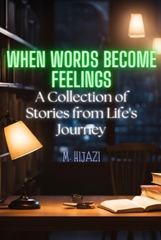 When Words Become Feelings: A Collection of Stories from Life's Journey